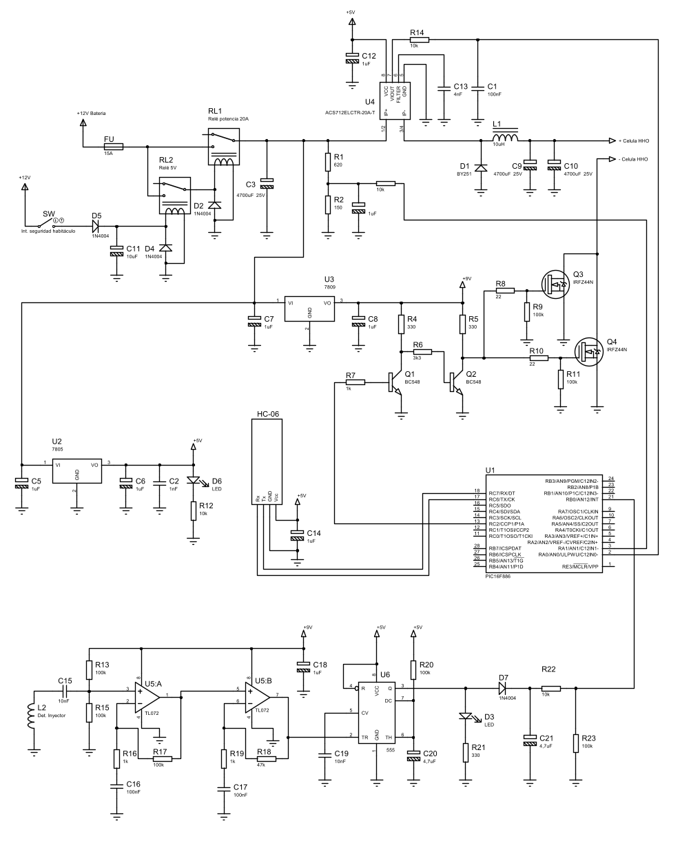 FU 15A D1 BY251 D2 1N4004 R1 620 R2 150 RA0/AN0/ULPWU/C12IN0- 2 RA1/AN1/C12IN1- 3 RA2/AN2/VREF-/CVREF/C2IN+ 4 RA4/T0CKI/C1OUT 6 RA5/AN4/SS/C2OUT 7 RB0/AN12/INT 21 RB1/AN10/P1C/C12IN3- 22 RB2/AN8/P1B 23 RA7/OSC1/CLKIN 9 RA6/OSC2/CLKOUT 10 RC0/T1OSO/T1CKI 11 RC1/T1OSI/CCP2 12 RB7/ICSPDAT 28 RB6/ICSPCLK 27 RB5/AN13/T1G 26 RB4/AN11/P1D 25 RC7/RX/DT 18 RC6/TX/CK 17 RC5/SDO 16 RC4/SDI/SDA 15 RC3/SCK/SCL 14 RC2/CCP1/P1A 13 RA3/AN3/VREF+/C1IN+ 5 RB3/AN9/PGM/C12IN2- 24 RE3/MCLR/VPP 1 U1 PIC16F886 RL1 Rel potencia 20A C1 100nF C2 1nF C3 4700uF  25V 1uF 10k VI 1 VO 3 GND 2 U2 7805 C5 1uF C6 1uF VI 1 VO 3 GND 2 U3 7809 C7 1uF C8 1uF R4 330 R5 330 Q1 BC548 Q2 BC548 R6 3k3 R7 1k R8 22 R9 100k Q3 IRFZ44N Q4 IRFZ44N R10 22 R11 100k C9 4700uF  25V C10 4700uF  25V L1 10uH + Celula HHO - Celula HHO RL2 Rel 5V D4 1N4004 D5 1N4004 C11 10uF +5V D6 LED R12 10k SW Int. seguridad habitculo +12V +12V Bateria IP+ 1/2 IP- 3/4 VIOUT 7 VCC 8 GND 5 FILTER 6 U4 ACS712ELCTR-20A-T C12 1uF +5V R14 10k C13 4nF Rx Tx GND Vcc HC-06 C14 1uF +5V 3 2 1 8 4 U5:A TL072 5 6 7 8 4 U5:B TL072 L2 Det. Inyector +9V C15 10nF R13 100k R15 100k R16 1k R17 100k C16 100nF C17 100nF R18 47k R19 1k R 4 DC 7 Q 3 GND 1 VCC 8 TR 2 TH 6 CV 5 U6 555 C19 10nF C20 4,7uF R20 100k +5V +5V D3 LED R21 330 D7 1N4004 R22 10k R23 100k C21 4,7uF +9V C18 1uF